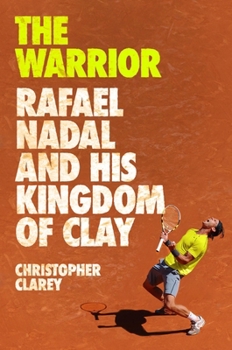 Hardcover The Warrior: Rafael Nadal and His Kingdom of Clay Book