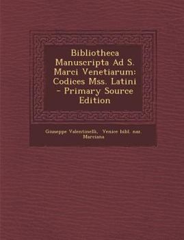 Paperback Bibliotheca Manuscripta Ad S. Marci Venetiarum: Codices Mss. Latini - Primary Source Edition [Italian] Book