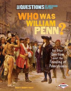 Who Was William Penn?: And Other Questions about the Founding of Pennsylvania - Book  of the Six Questions of American History
