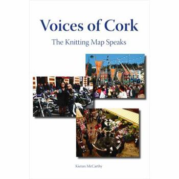 Paperback Voices of Cork: The Knitting Map Speaks. Compiled by Kieran McCarthy Book