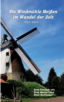 Paperback Die Windmühle Meißen im Wandel der Zeit: 1883 - 2023 [German] Book