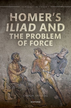 Hardcover Homer's Iliad and the Problem of Force Book