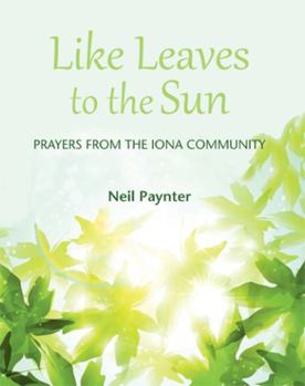 Paperback Like Leaves to the Sun: Prayers from the Iona Community Book