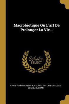 Paperback Macrobiotique Ou L'art De Prolonger La Vie... [French] Book