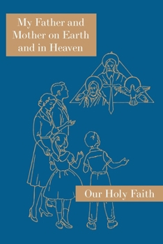 My Father and Mother on Earth and in Heaven (Our Holy faith)