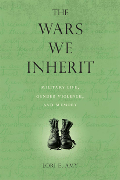 Paperback The Wars We Inherit: Military Life, Gender Violence, and Memory Book