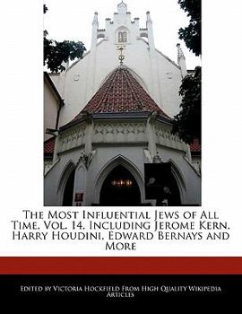 Paperback The Most Influential Jews of All Time, Vol. 14, Including Jerome Kern, Harry Houdini, Edward Bernays and More Book