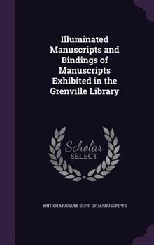 Hardcover Illuminated Manuscripts and Bindings of Manuscripts Exhibited in the Grenville Library Book