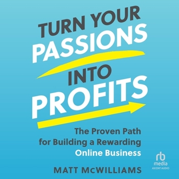 Audio CD Turn Your Passions Into Profits: The Proven Path for Building a Rewarding Online Business Book