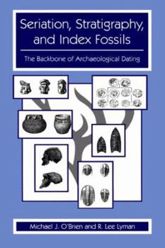 Paperback Seriation, Stratigraphy, and Index Fossils: The Backbone of Archaeological Dating Book