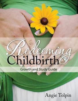 Paperback Redeeming Childbirth: Growth & Study Guide Book