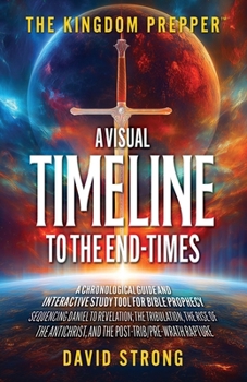 Paperback The Kingdom Prepper: A Visual Timeline to the End-Times: A Chronological Guide and Interactive Study Tool for Bible Prophecy: Sequencing Daniel to Rev Book