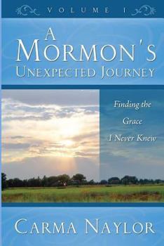 Paperback A Mormon's Unexpected Journey: Finding the Grace I Never Knew Book