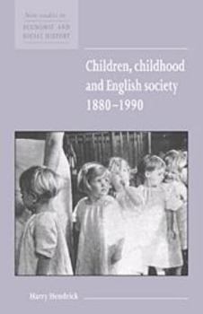 Children, Childhood and English Society, 1880-1990 (New Studies in Economic & Social History) (New Studies in Economic and Social History) - Book  of the New Studies in Economic and Social History