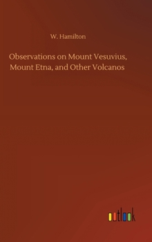 Observations on Mount Vesuvius, Mount Etna, and Other Volcanos