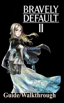 Paperback Bravely Default 2 Guide/Walkthrough: A Beginner's Guide to Play the Bravely Default 2 Like a Pro Book