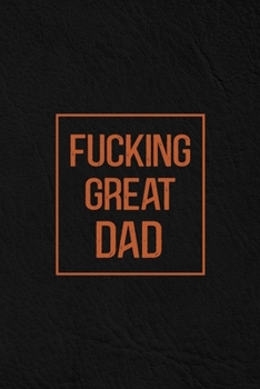 Paperback Fucking Great Dad: Notebook - Diary - Composition - Leather Texture Cover Blank Lined Journal - Great Dad Gifts - Fathers Day Special Gif Book