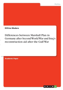 Paperback Differences between Marshall Plan in Germany after Second World War and Iraq's reconstruction aid after the Gulf War Book