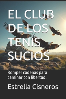 Paperback El Club de Los Tenis Sucios: Romper cadenas para caminar con libertad. [Spanish] Book