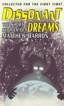 Hardcover Dissonant Dreams: The Short Stories of Matthew Barron Book