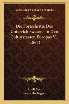 Die Fortschritte Des Unterrichtswesens In Den Culturstaaten Europas V1 (1867)
