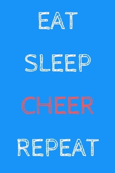 Eat Sleep Cheer Repeat: novelty cheerleader notebook 6"x9"
