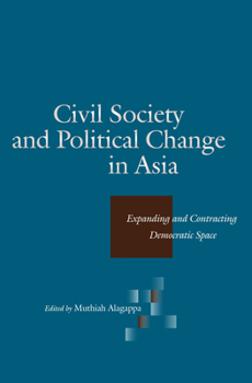 Paperback Civil Society and Political Change in Asia: Expanding and Contracting Democratic Space Book