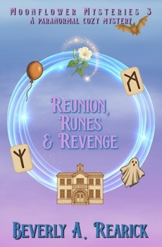 Reunion, Runes & Revenge: A Paranormal Cozy (Moonflower Mysteries Series Book 3) (Moonflower Mystery Series)