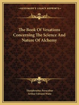 Paperback The Book Of Vexations Concerning The Science And Nature Of Alchemy Book