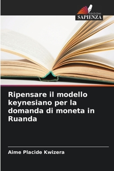 Paperback Ripensare il modello keynesiano per la domanda di moneta in Ruanda [Italian] Book