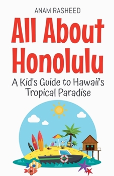 All About Honolulu: A Kid's Guide to Hawaii's Tropical Paradise (Educational Books for Kids)