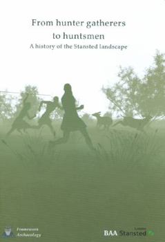 Hardcover From Hunter-Gatherers to Huntsmen: A History of the Stansted Landscape Book