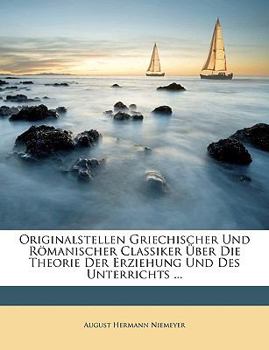 Paperback Originalstellen Griechischer Und Romanischer Classiker Uber Die Theorie Der Erziehung Und Des Unterrichts ... [German] Book