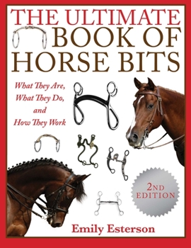 Paperback The Ultimate Book of Horse Bits: What They Are, What They Do, and How They Work (2nd Edition) Book