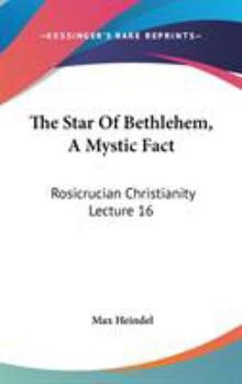 The Star Of Bethlehem, A Mystic Fact: Rosicrucian Christianity Lecture 16