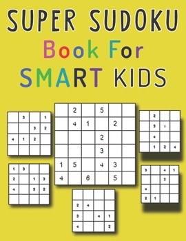 Paperback Super Sudoku Book For Smart Kids: More Than 50 Fun and Educational Sudoku Puzzles designed specifically for 8 to 12 year old kids to improve their mem [Large Print] Book
