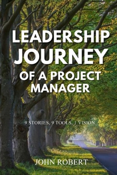 Paperback Leadership Journey of a Project Manager: 9 Stories, 9 Tools, 1 Vision Book