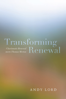 Paperback Transforming Renewal: Charismatic Renewal Meets Thomas Merton Book