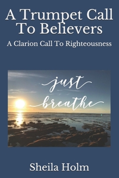 Paperback A Trumpet Call To Believers: A Clarion Call To Righteousness Book