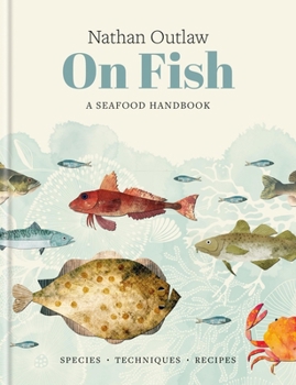 Hardcover Nathan Outlaw on Fish: A Seafood Handbook: Species - Techniques - Recipes Book