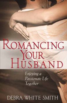 Paperback Romancing Your Husband: Enjoying a Passionate Life Together Book