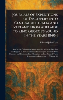 Journals of Expeditions of Discovery Into Central Australia and Overland From Adelaide to King George's Sound in the Years 1840-1