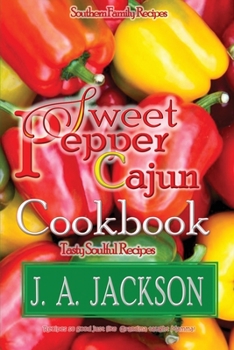 Paperback The Sweet Pepper Cajun! Tasty Soulful Cookbook: Southern Family Recipes! Book