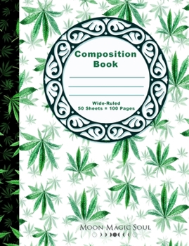 Paperback Composition Book: Botanical Plant Foliage Cannabis Marijuana School Composition Notebook Journal Diary Wide-Ruled Book