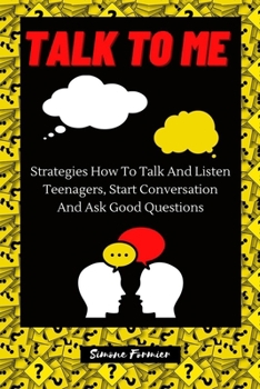 Paperback Talk to Me: Strategies How To Talk And Listen Teenagers, Start Conversation And Ask Good Questions Book