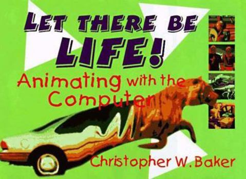 Hardcover Let There Be Life!: Animating with the Computer Book