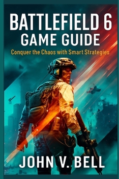 Paperback Battlefield 6 Game Guide: Conquer the Chaos with Smart Strategies Book