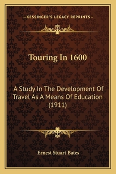Paperback Touring In 1600: A Study In The Development Of Travel As A Means Of Education (1911) Book