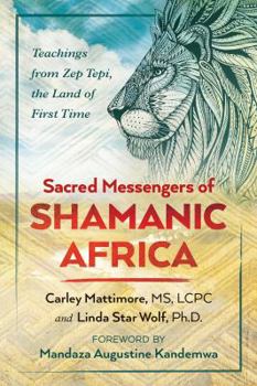 Paperback Sacred Messengers of Shamanic Africa: Teachings from Zep Tepi, the Land of First Time Book