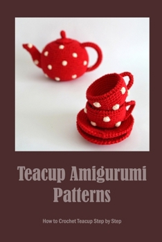 Paperback Teacup Amigurumi Patterns: How to Crochet Teacup Step by Step Book